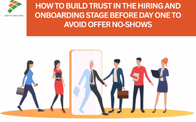 How to Build Trust in the Hiring and Onboarding Stage Before Day One, to Avoid Offer No‑Shows